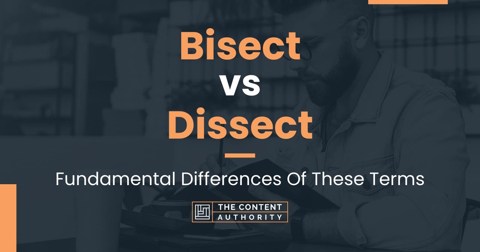 Bisect vs Dissect: Fundamental Differences Of These Terms