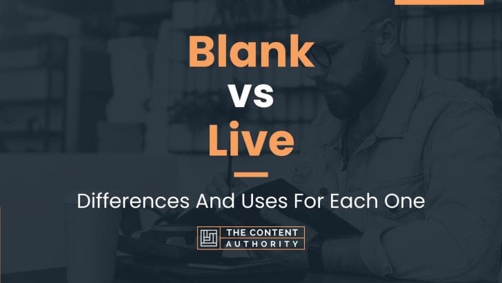 Blank vs Live: Differences And Uses For Each One