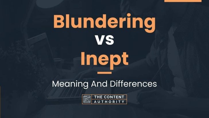 Blundering vs Inept: Meaning And Differences