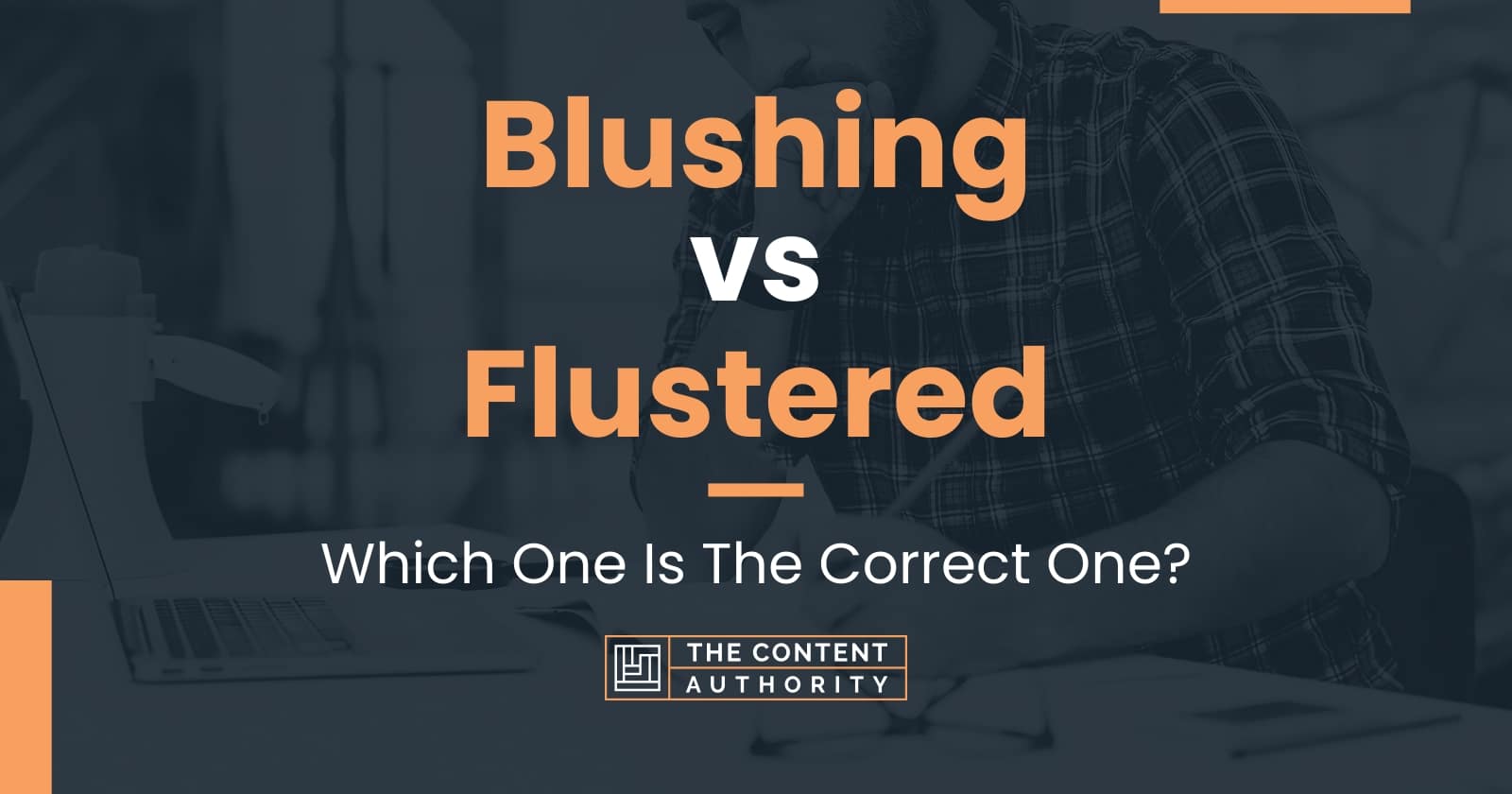 Blushing vs Flustered: Which One Is The Correct One?