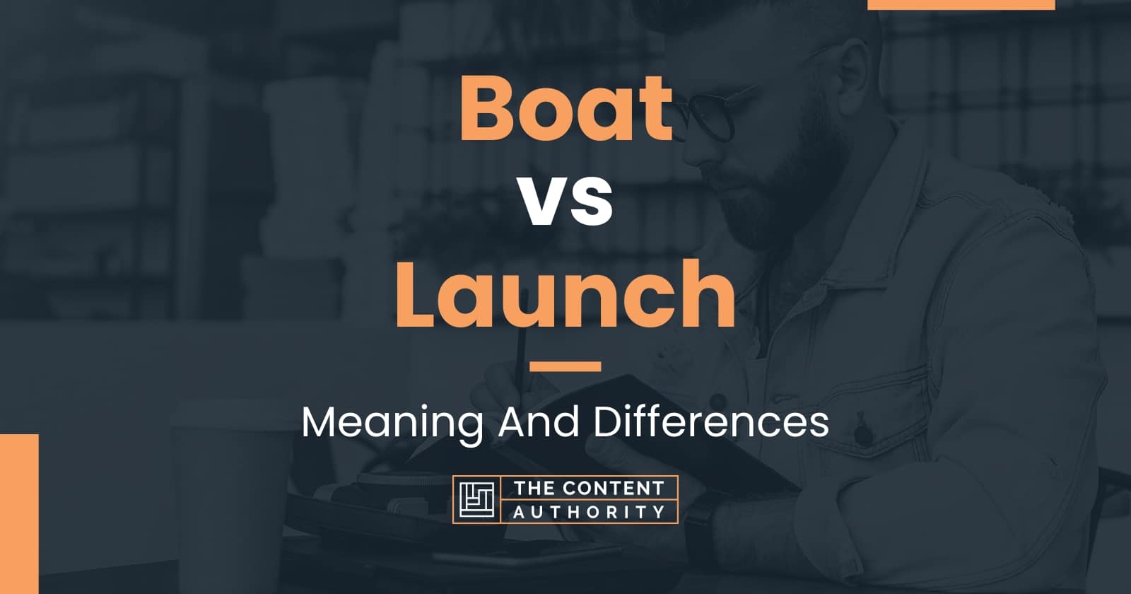 Boat vs Launch: Meaning And Differences