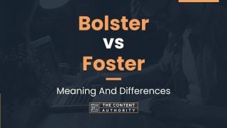 Bolster vs Foster: Meaning And Differences