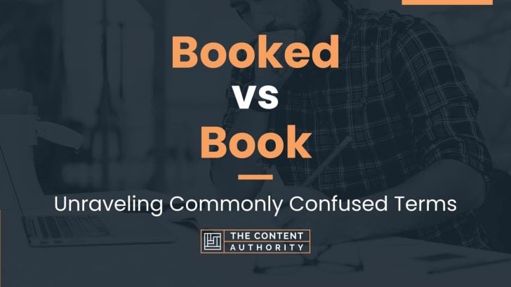 Booked vs Book: Unraveling Commonly Confused Terms