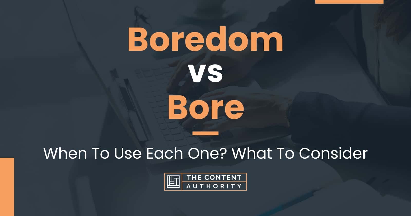 Boredom vs Bore: When To Use Each One? What To Consider