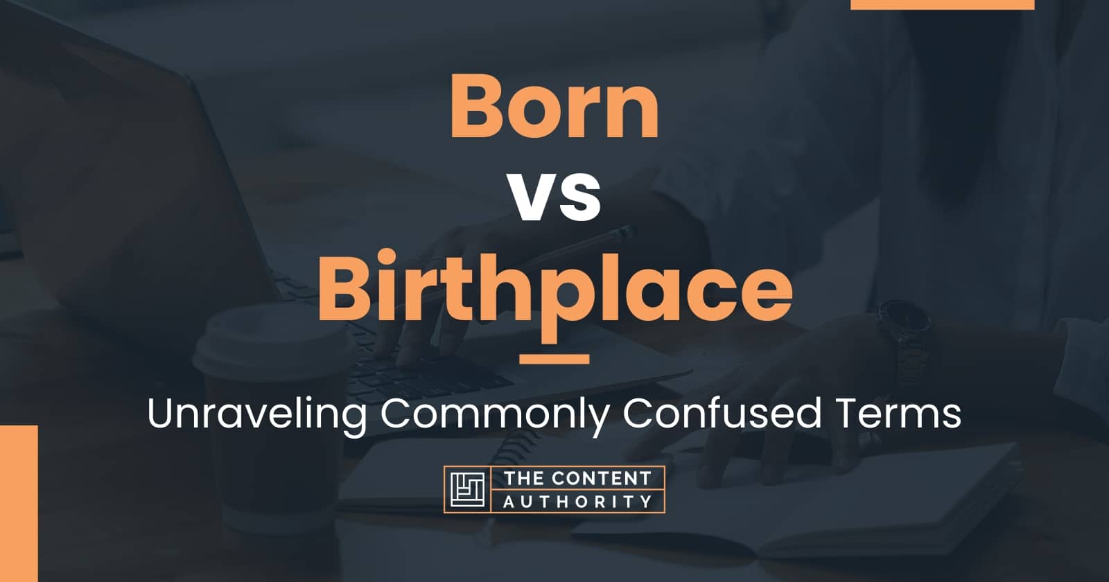 Born Vs Birthplace: Unraveling Commonly Confused Terms