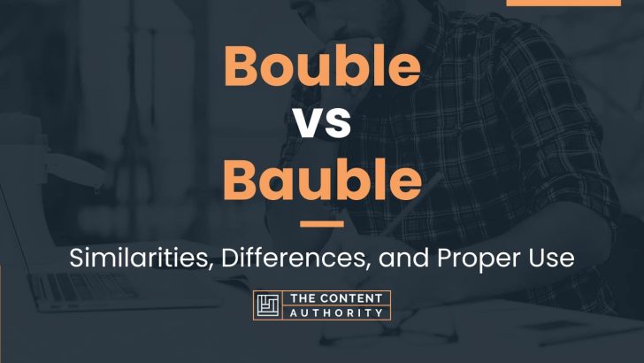 Bouble vs Bauble: Similarities, Differences, and Proper Use