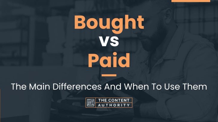 Bought vs Paid: The Main Differences And When To Use Them