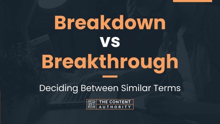 Breakdown vs Breakthrough: Deciding Between Similar Terms