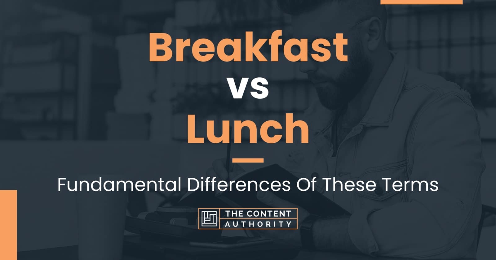 Breakfast Vs Lunch: Fundamental Differences Of These Terms