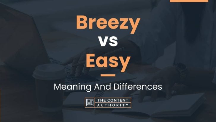 Breezy vs Easy: Meaning And Differences