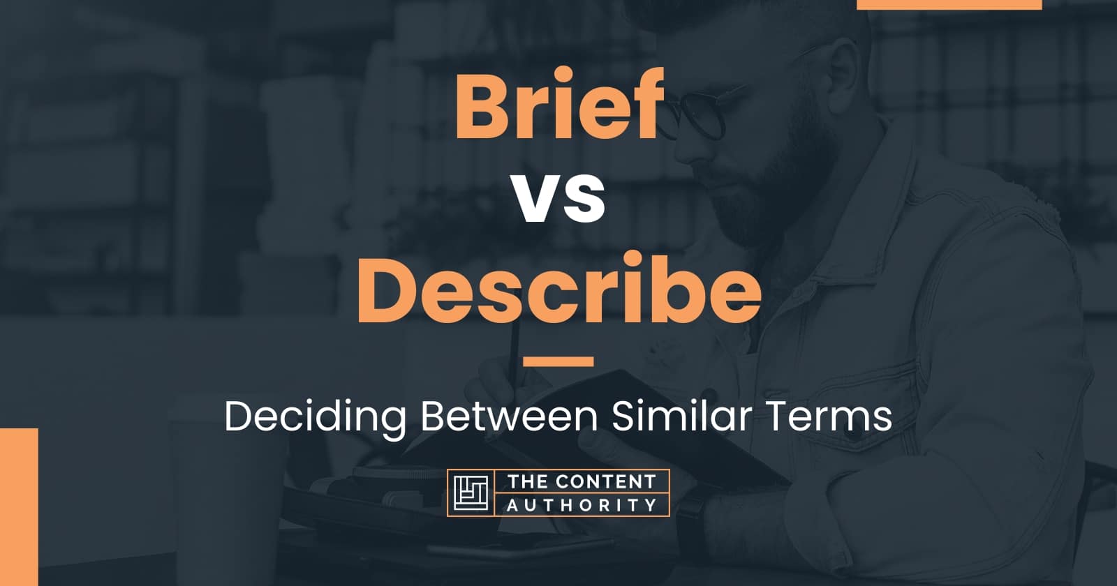 Brief Vs Describe: Deciding Between Similar Terms