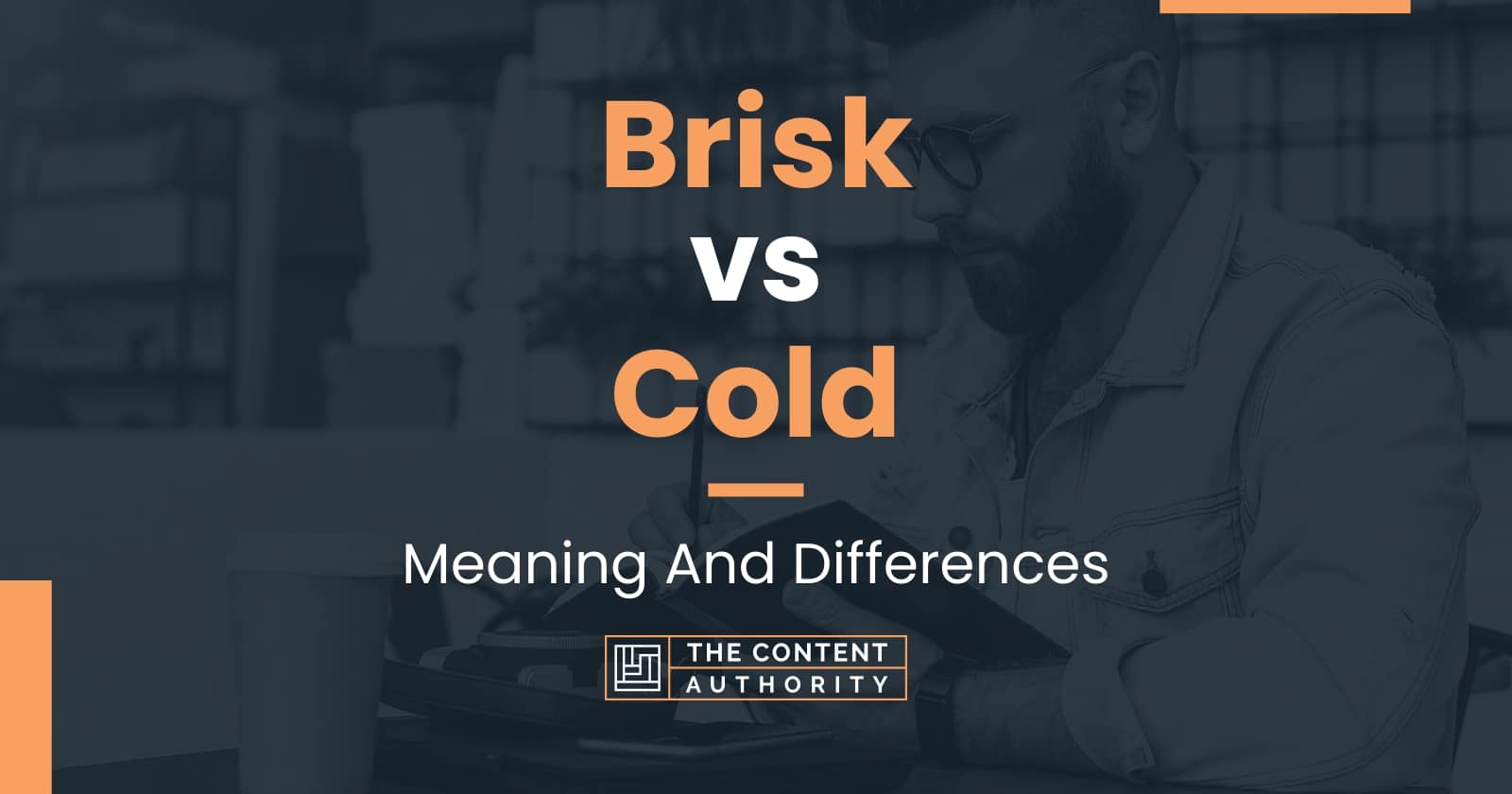 Brisk vs Cold: Meaning And Differences