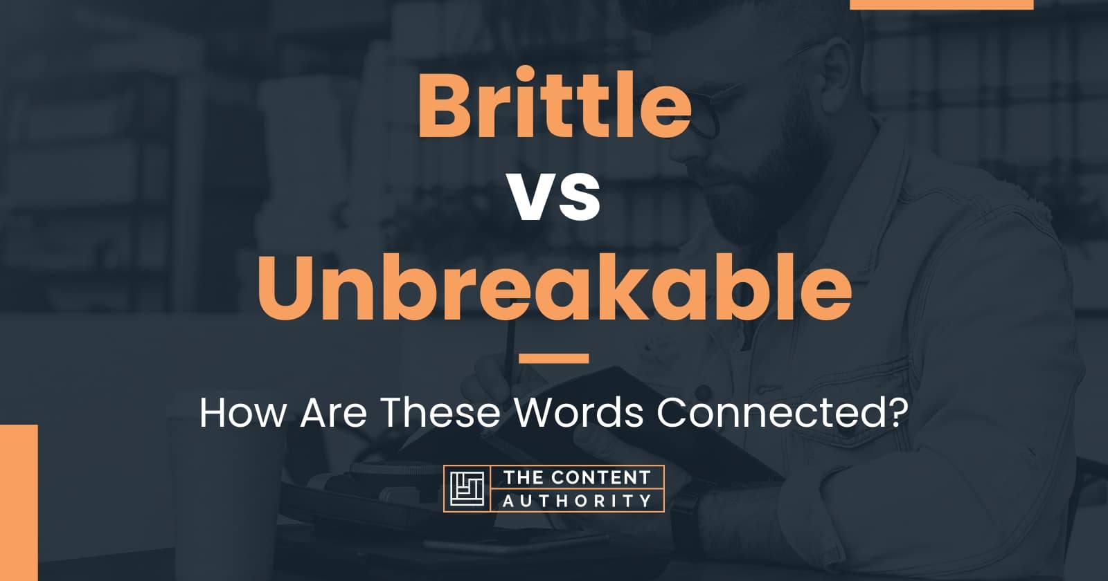 brittle-vs-unbreakable-how-are-these-words-connected