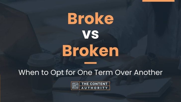 Broke vs Broken: When to Opt for One Term Over Another