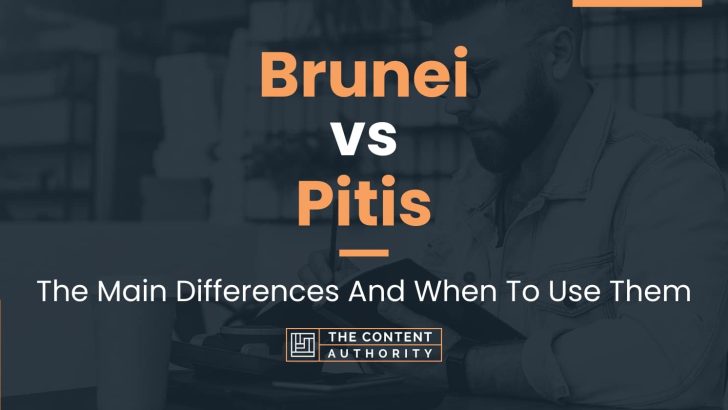 Brunei vs Pitis: The Main Differences And When To Use Them
