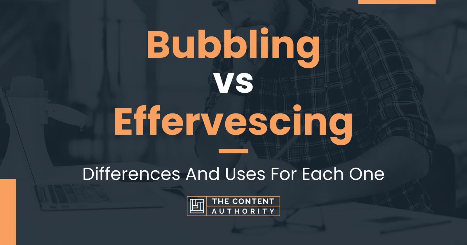 Bubbling vs Effervescing: Differences And Uses For Each One