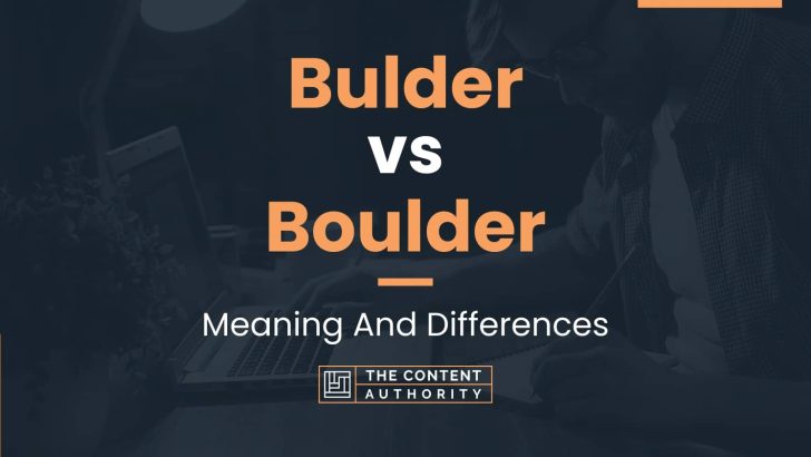 Bulder vs Boulder: Meaning And Differences