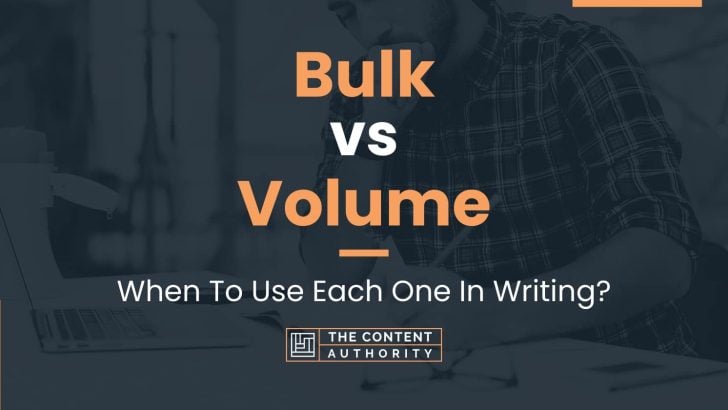 Bulk vs Volume: When To Use Each One In Writing?