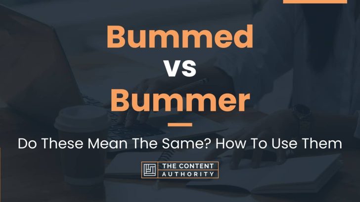 Bummed vs Bummer: Do These Mean The Same? How To Use Them