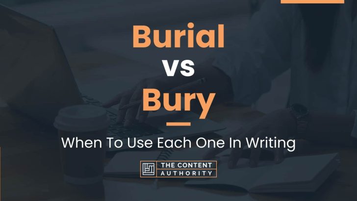 Burial vs Bury: When To Use Each One In Writing