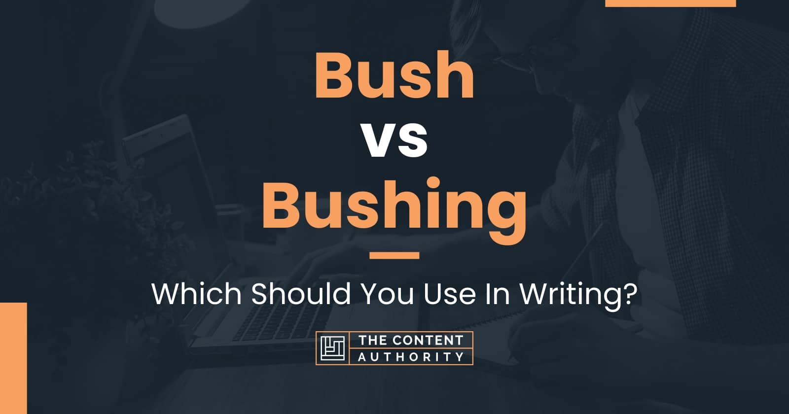 Bush vs Bushing Which Should You Use In Writing?