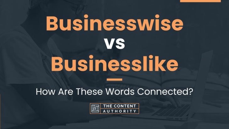 Businesswise vs Businesslike: How Are These Words Connected?