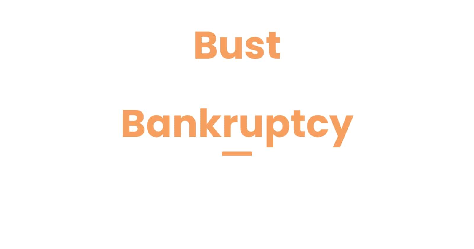 Bust vs Bankruptcy Do These Mean The Same? How To Use Them