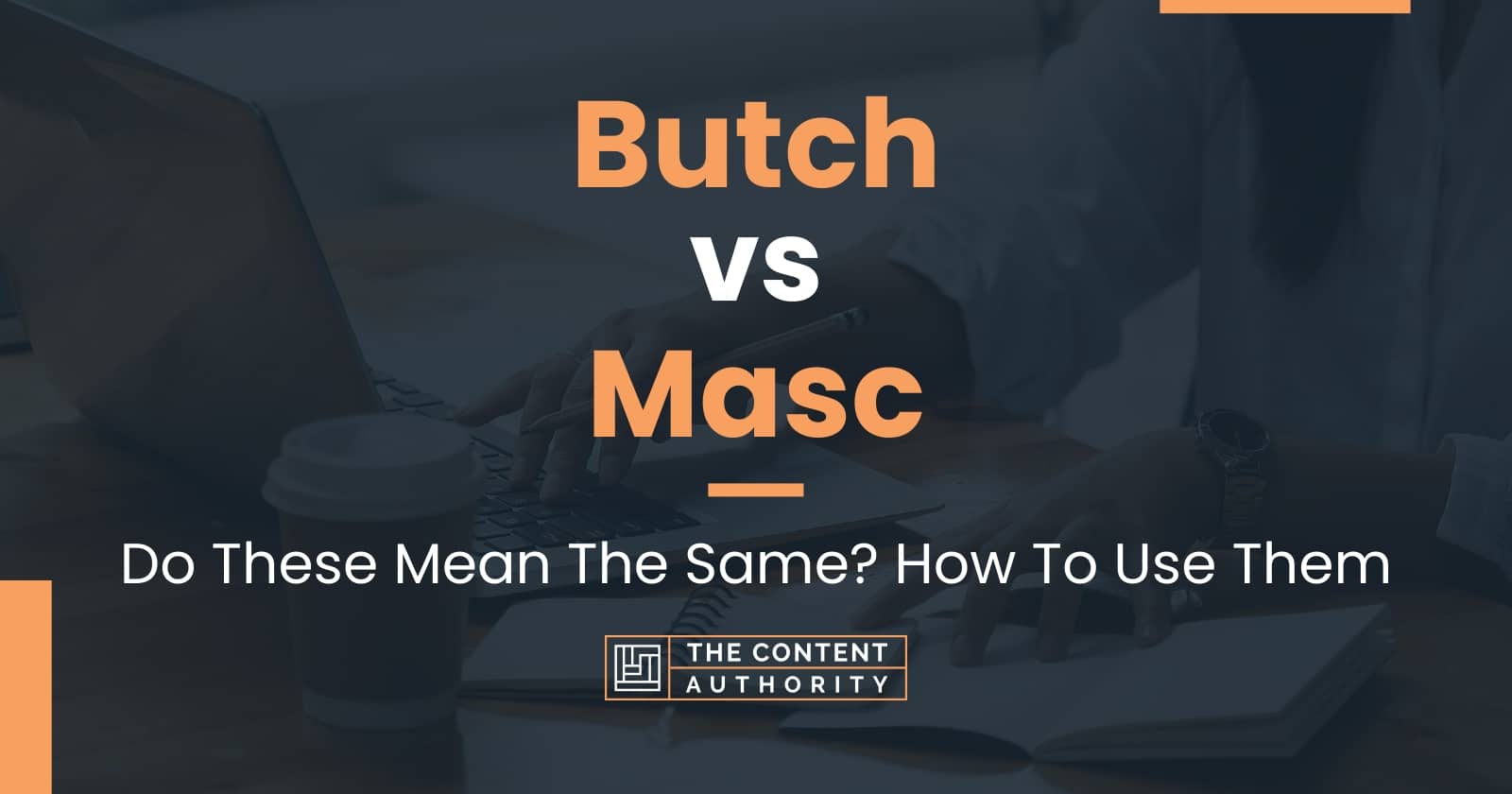 Butch vs Masc: Do These Mean The Same? How To Use Them