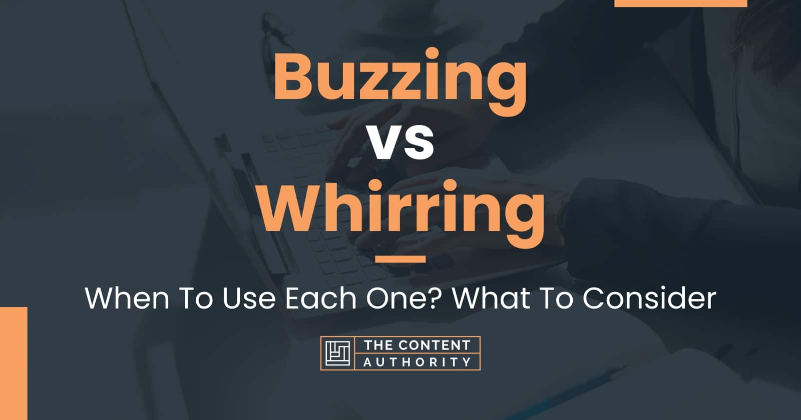 Buzzing vs Whirring: When To Use Each One? What To Consider