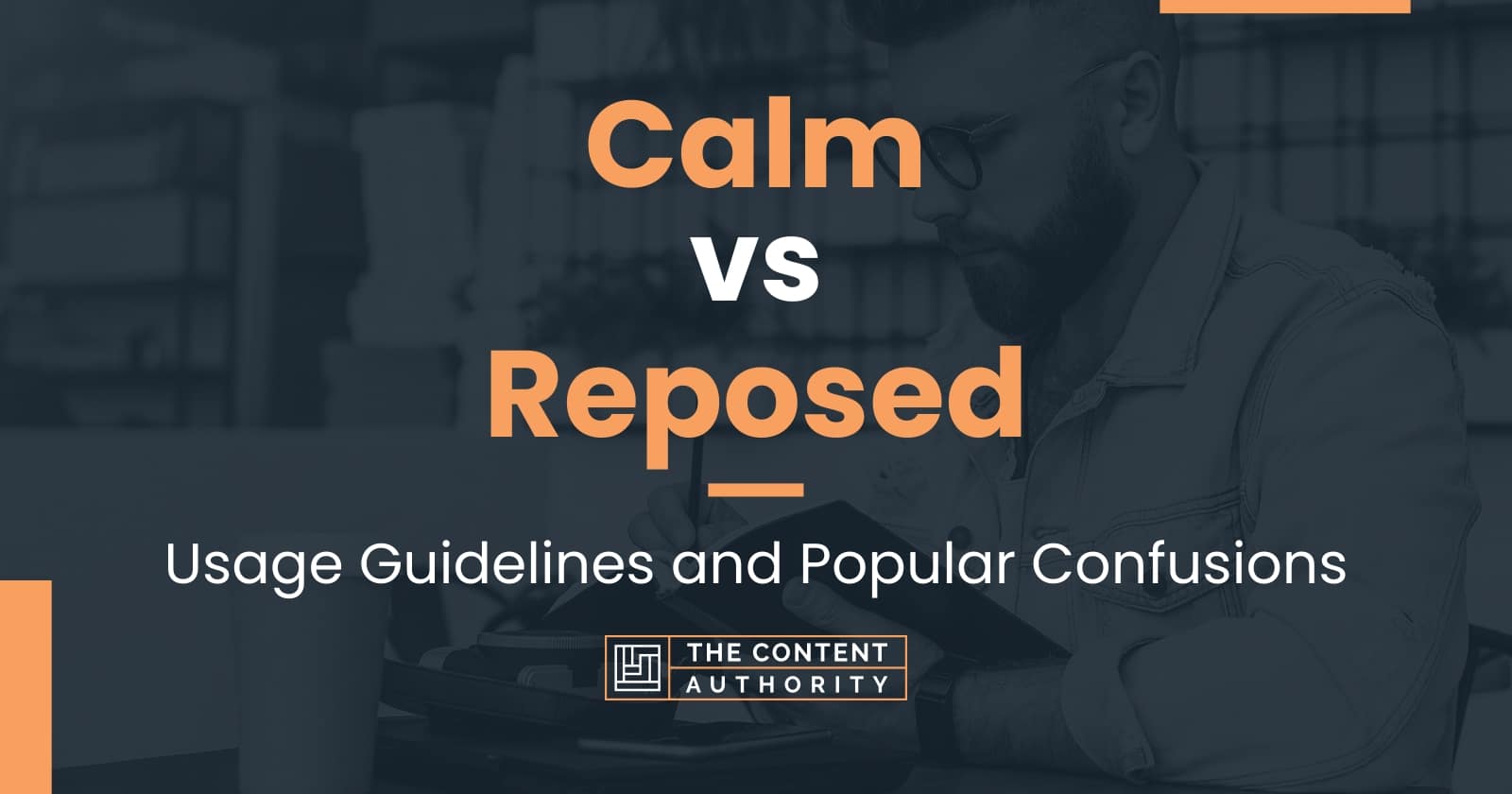 Calm vs Reposed: Usage Guidelines and Popular Confusions