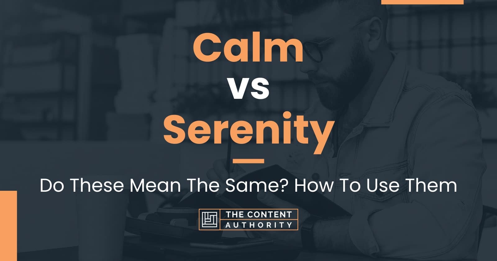 Calm vs Serenity: Do These Mean The Same? How To Use Them