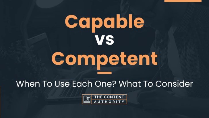 Capable vs Competent: When To Use Each One? What To Consider