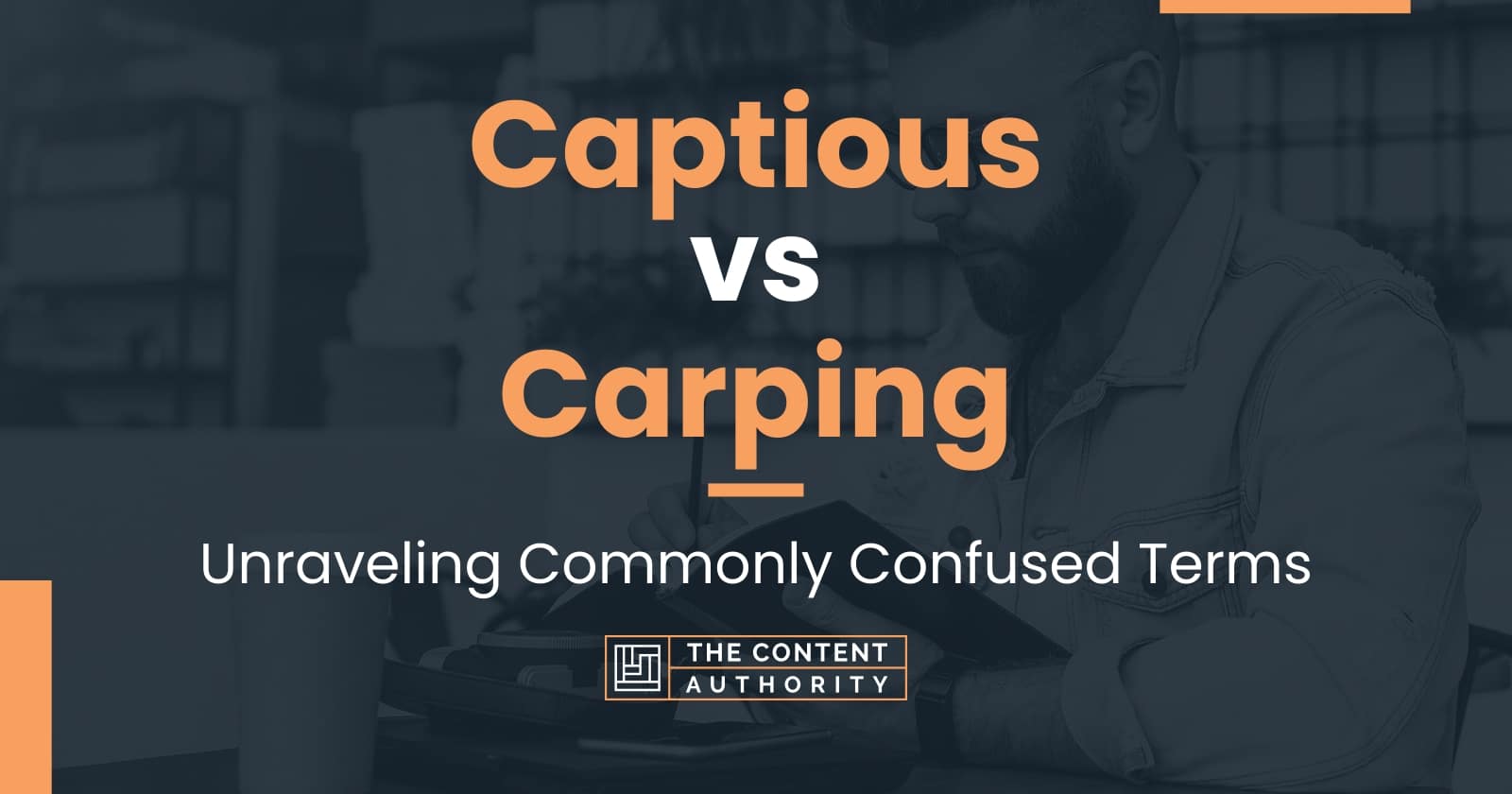 Captious vs Carping: Unraveling Commonly Confused Terms