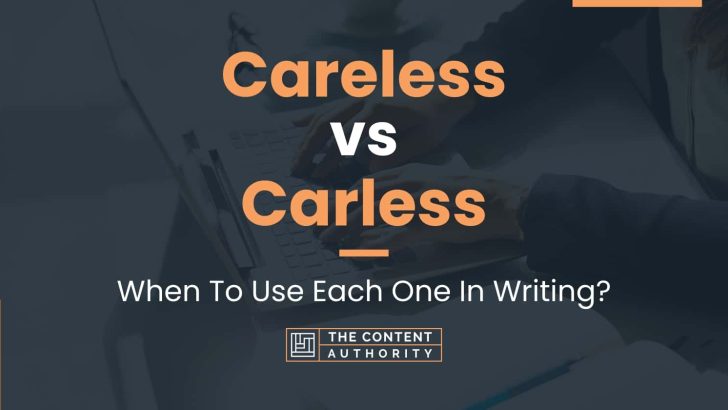 Careless vs Carless: When To Use Each One In Writing?