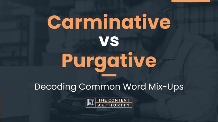Carminative vs Purgative: Decoding Common Word Mix-Ups
