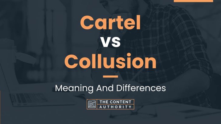 Cartel vs Collusion: Meaning And Differences