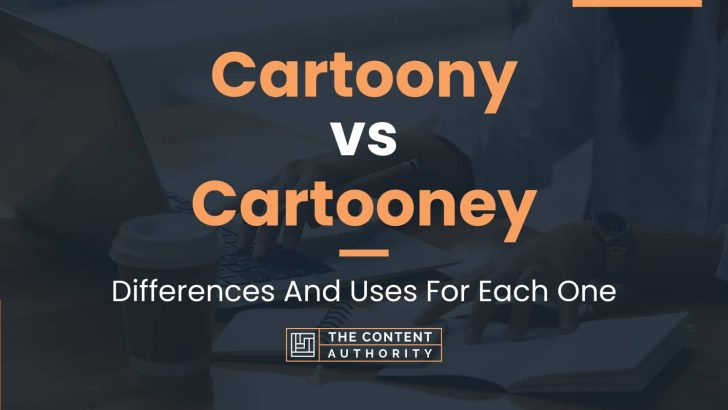 Cartoony vs Cartooney: Differences And Uses For Each One