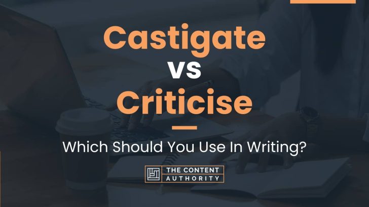 Castigate vs Criticise: Which Should You Use In Writing?