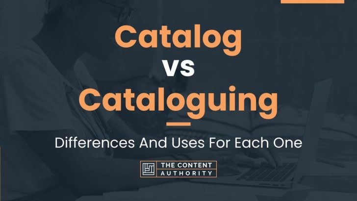 Catalog vs Cataloguing: Differences And Uses For Each One