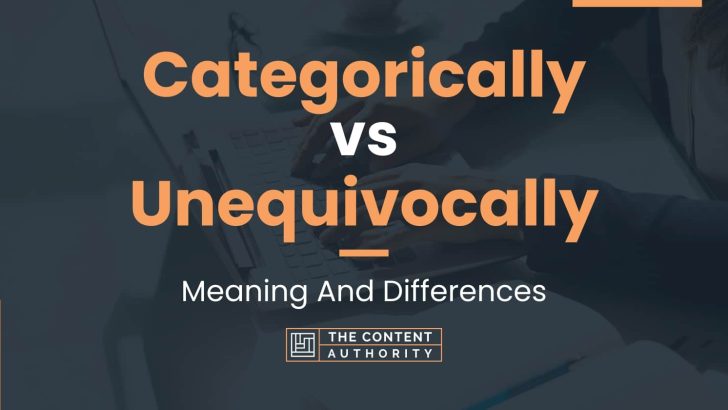 Categorically vs Unequivocally: Meaning And Differences