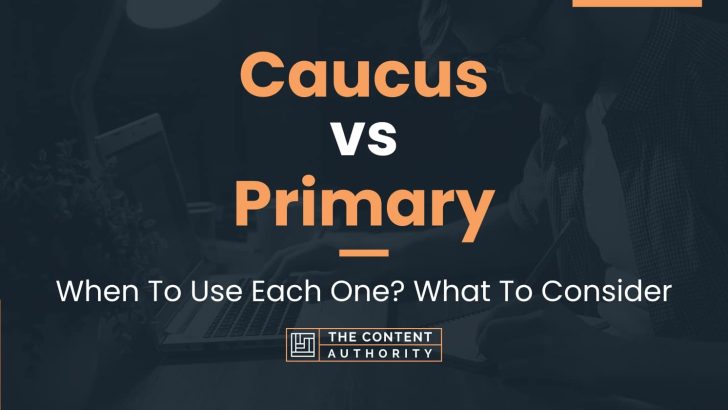 Caucus vs Primary: When To Use Each One? What To Consider