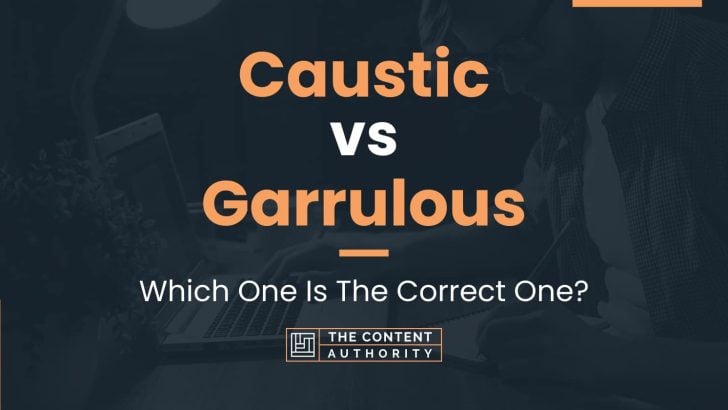 Caustic vs Garrulous: Which One Is The Correct One?