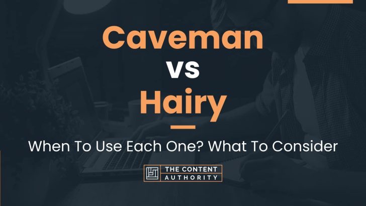 Caveman vs Hairy: When To Use Each One? What To Consider