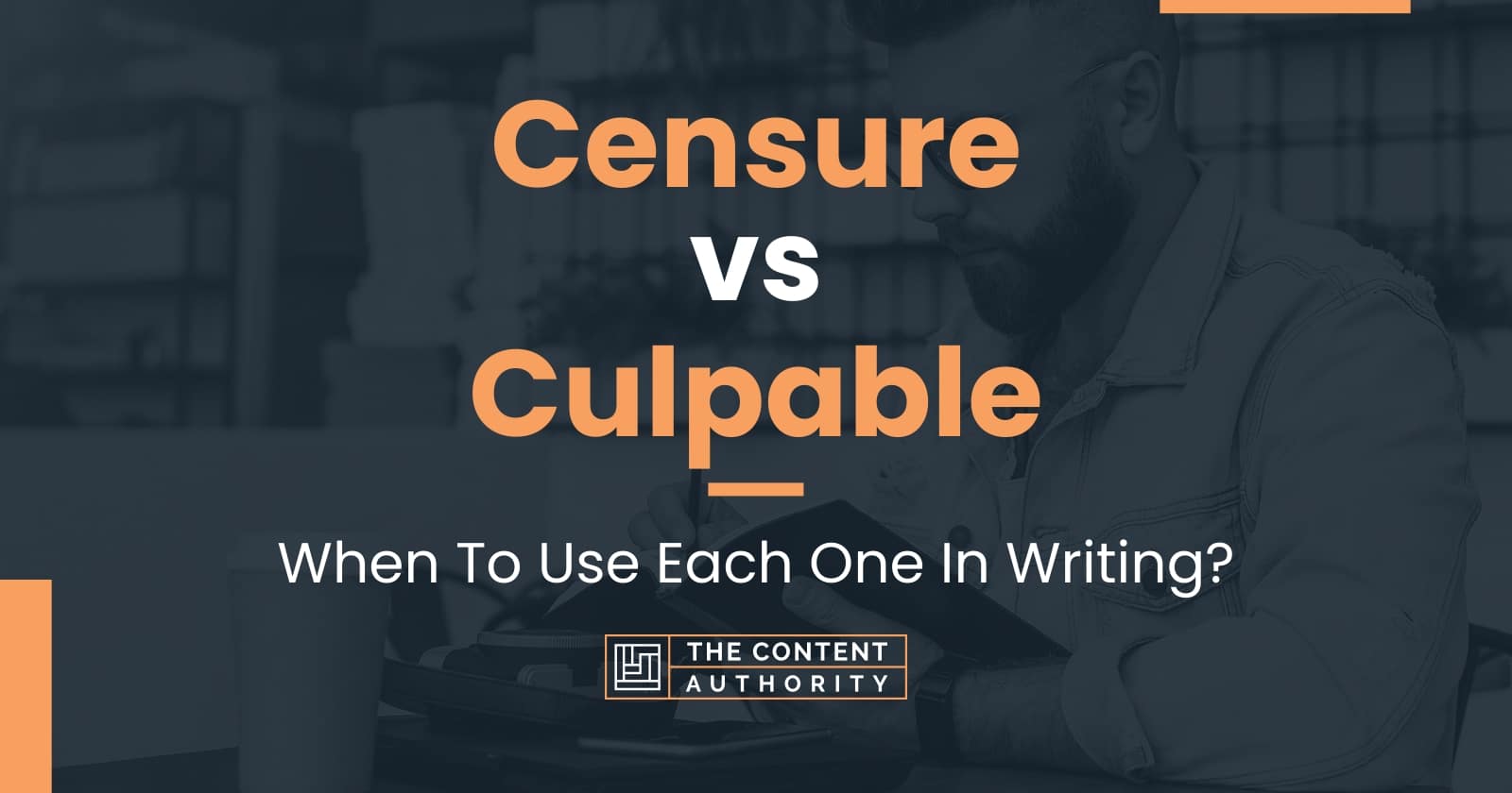 Censure vs Culpable: When To Use Each One In Writing?