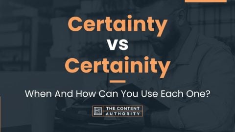 Certainty vs Certainity: When And How Can You Use Each One?