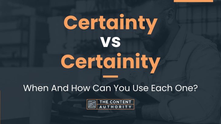 Certainty vs Certainity: When And How Can You Use Each One?