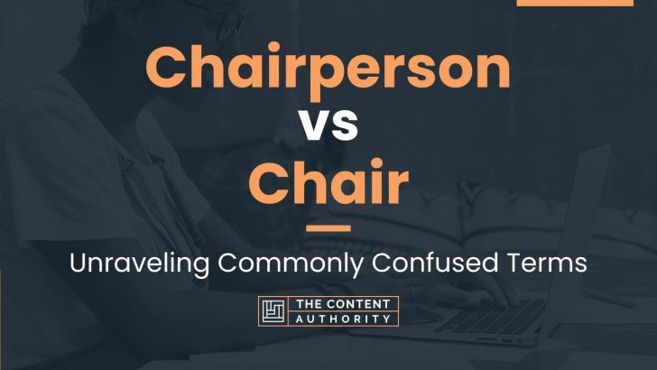 Chairperson vs Chair: Unraveling Commonly Confused Terms