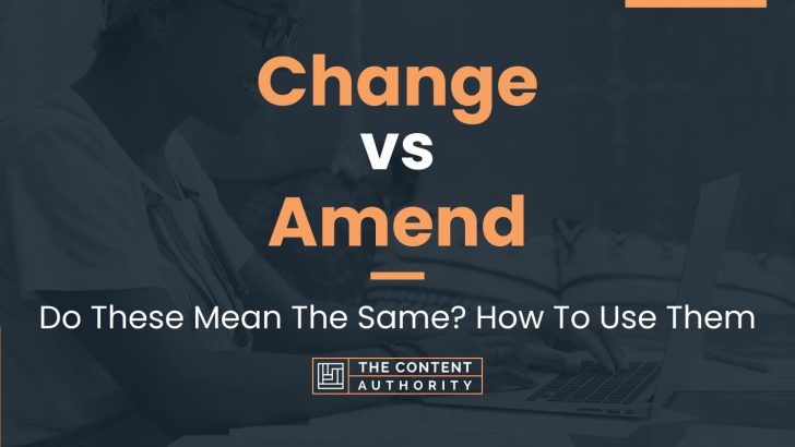 Change Vs Amend Do These Mean The Same How To Use Them