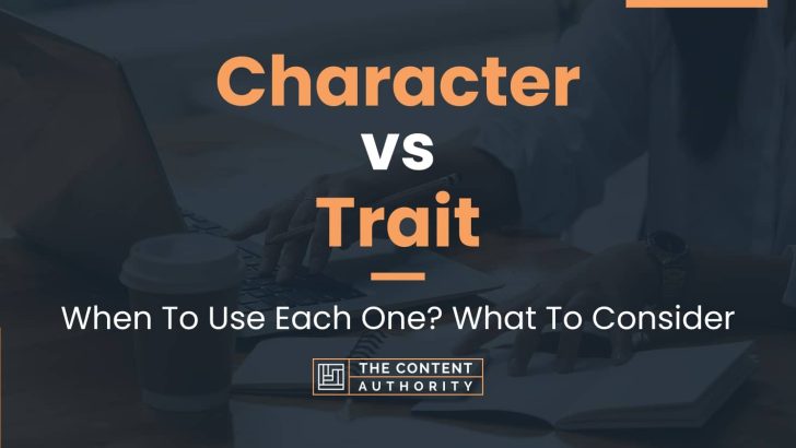 Character vs Trait: When To Use Each One? What To Consider
