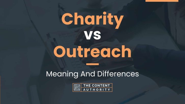 Charity vs Outreach: Meaning And Differences